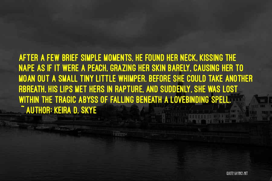 Small And Simple Love Quotes By Keira D. Skye