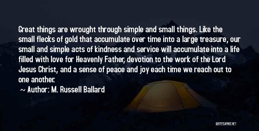 Small And Simple Love Quotes By M. Russell Ballard
