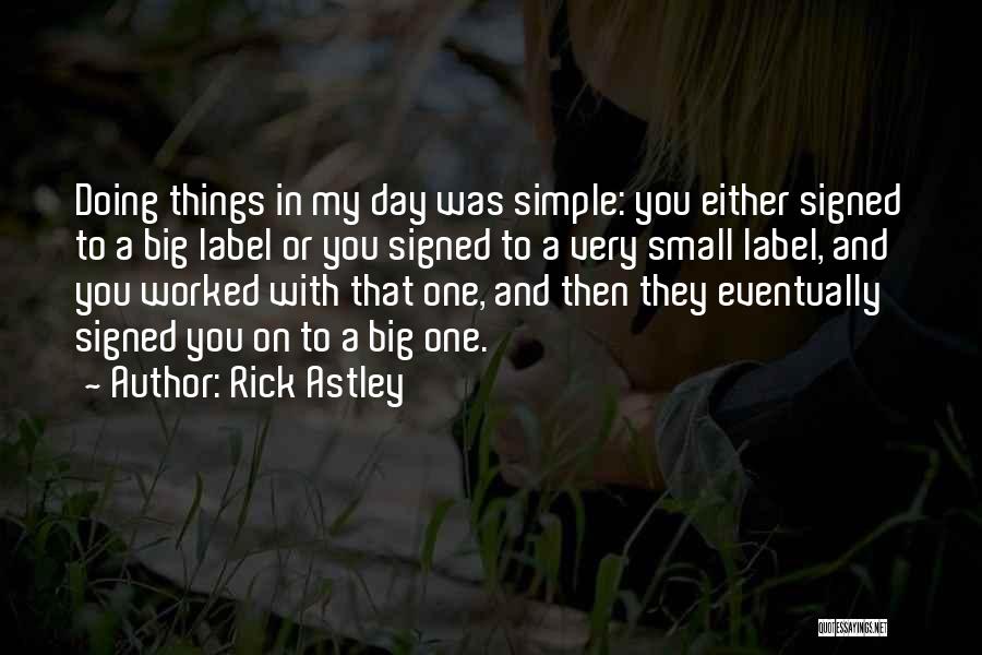 Small And Simple Things Quotes By Rick Astley