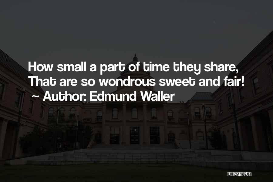 Small And Sweet Quotes By Edmund Waller