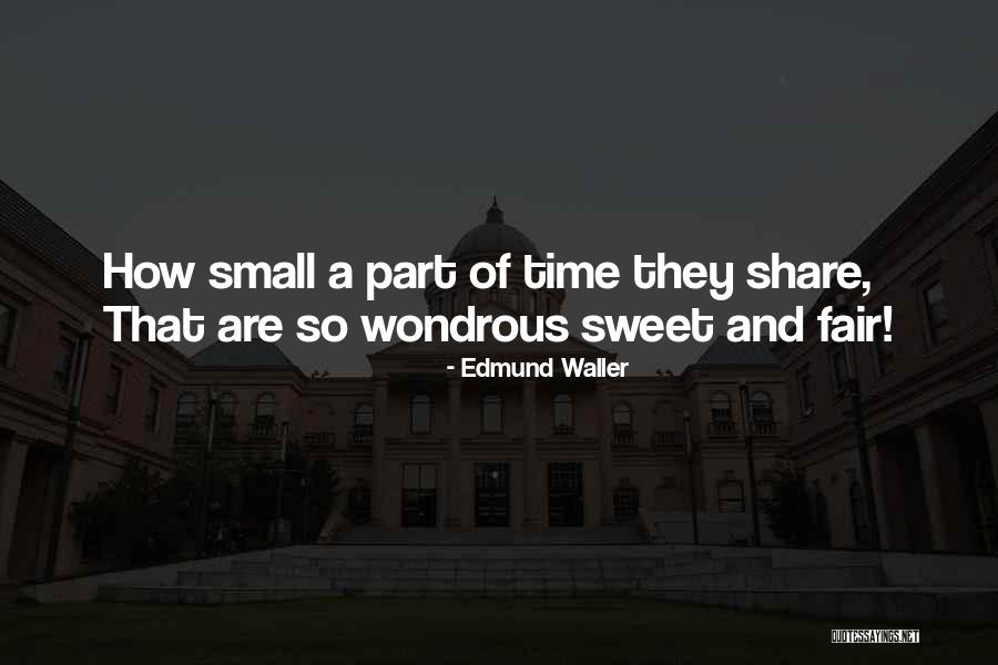 Small And Sweet Quotes By Edmund Waller Small And Sweet Quotes By Edmund Waller