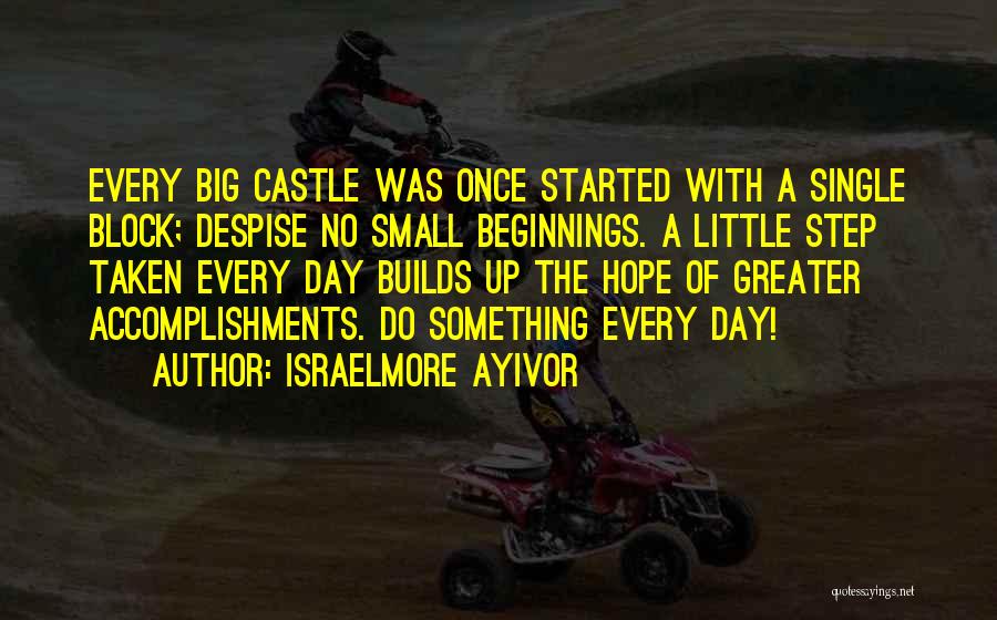 Small Beginnings Quotes By Israelmore Ayivor