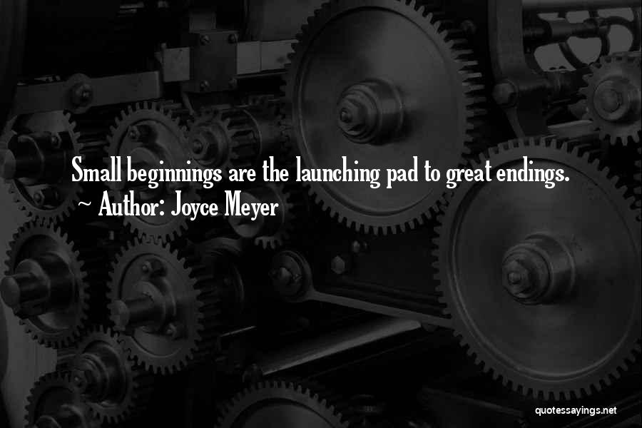 Small Beginnings Quotes By Joyce Meyer