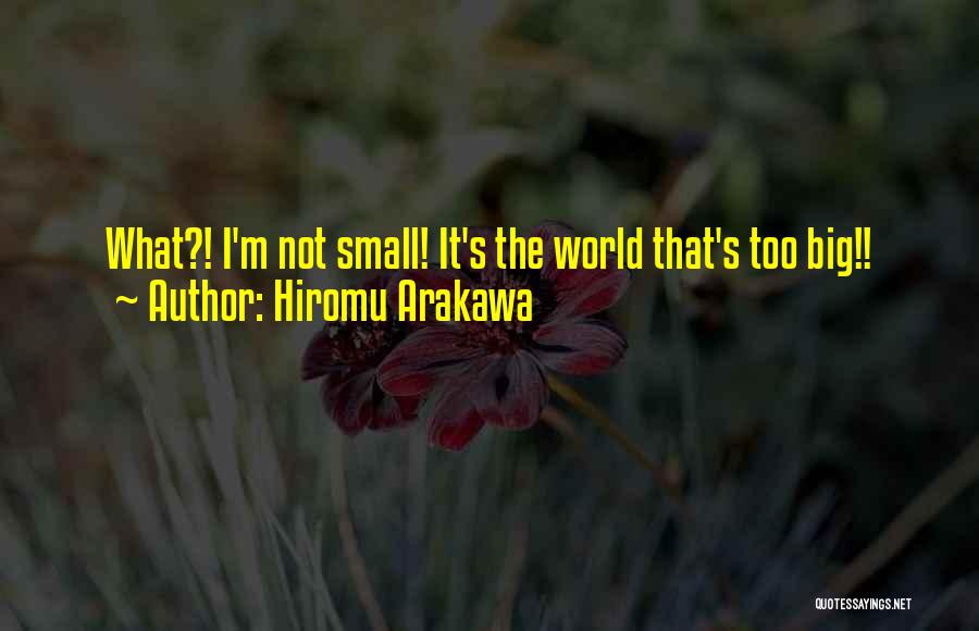 Small Big World Quotes By Hiromu Arakawa