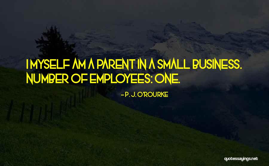 Small Business Quotes By P. J. O'Rourke Small Business Quotes By P. J. O'Rourke