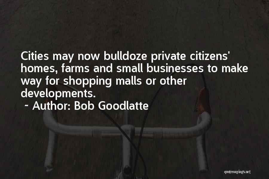 Small Businesses Quotes By Bob Goodlatte