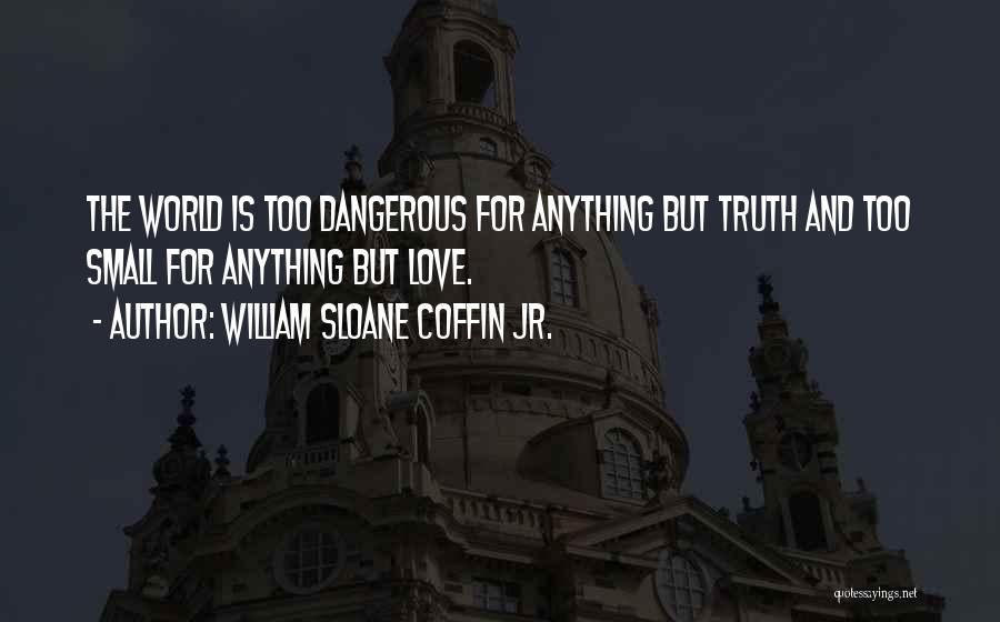 Small But Dangerous Quotes By William Sloane Coffin Jr.