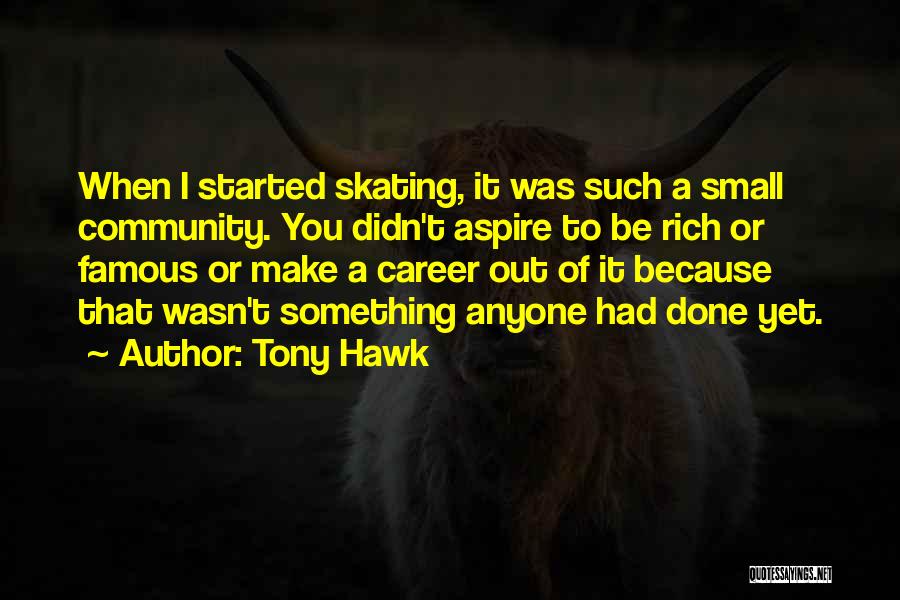 Small But Famous Quotes By Tony Hawk
