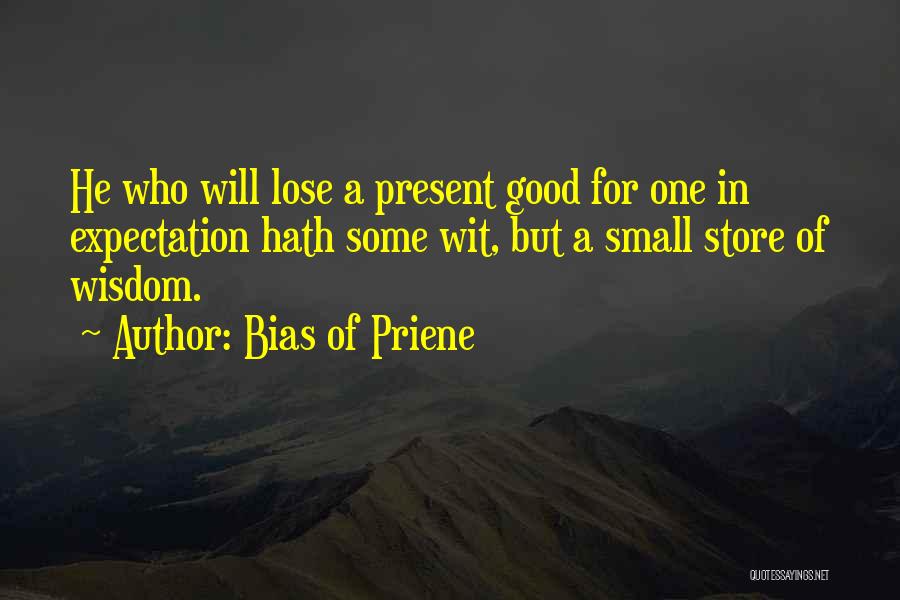Small But Good Quotes By Bias Of Priene