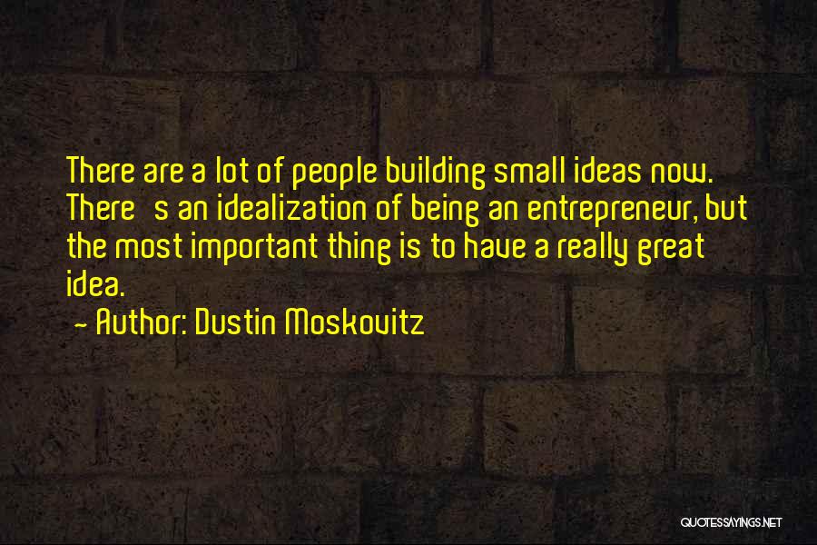 Small But Important Quotes By Dustin Moskovitz