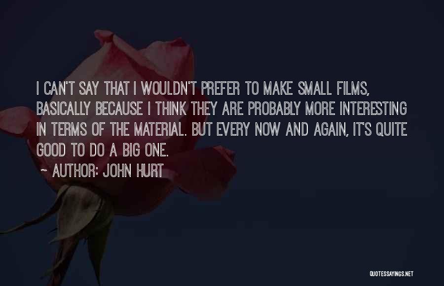 Small But Interesting Quotes By John Hurt