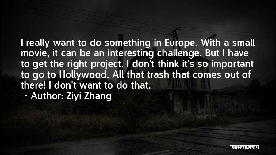 Small But Interesting Quotes By Ziyi Zhang