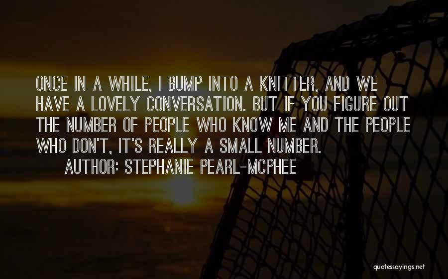 Small But Lovely Quotes By Stephanie Pearl-McPhee