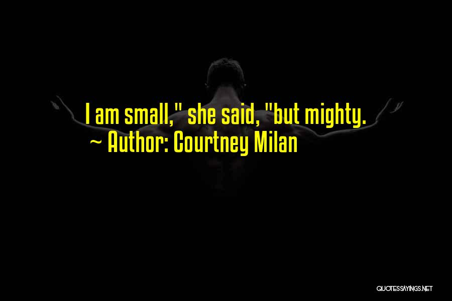 Small But Mighty Quotes By Courtney Milan