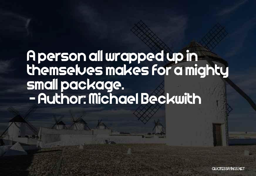 Small But Mighty Quotes By Michael Beckwith