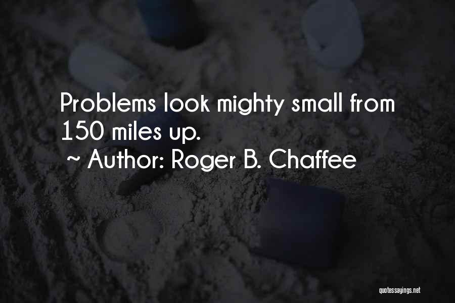 Small But Mighty Quotes By Roger B. Chaffee