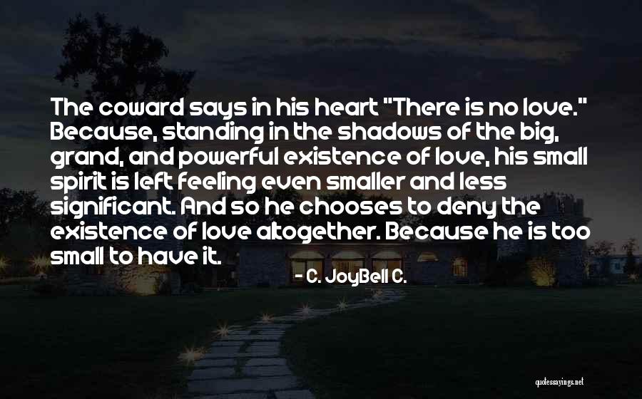 Small But Powerful Love Quotes By C. JoyBell C. Small But Powerful Love Quotes By C. JoyBell C.