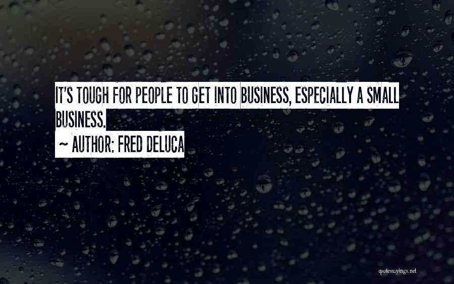 Small But Tough Quotes By Fred DeLuca