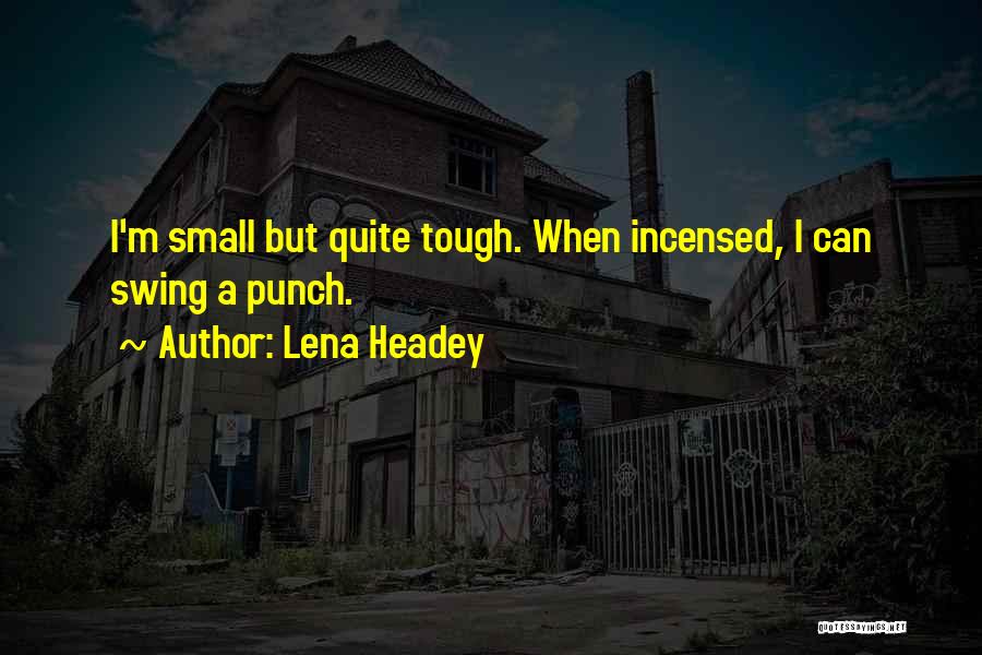 Small But Tough Quotes By Lena Headey