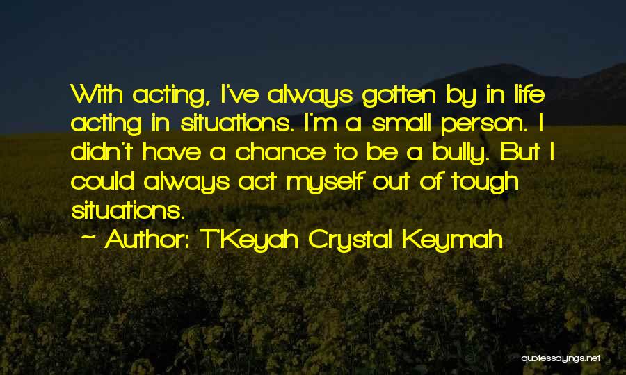 Small But Tough Quotes By T'Keyah Crystal Keymah