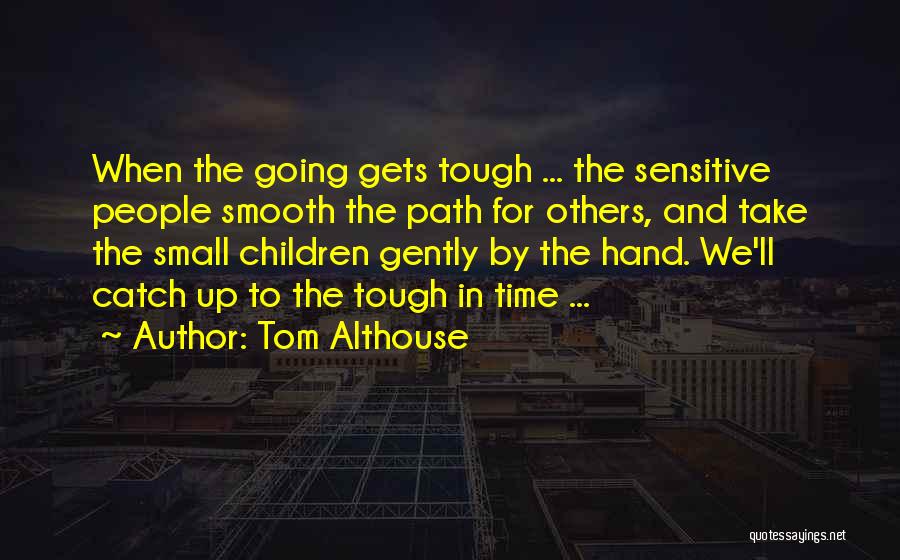 Small But Tough Quotes By Tom Althouse