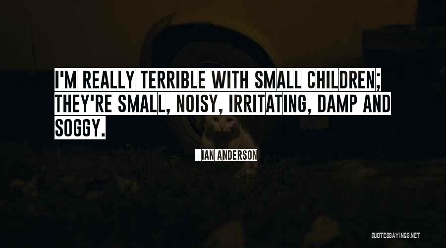 Small Children Quotes By Ian Anderson Small Children Quotes By Ian Anderson