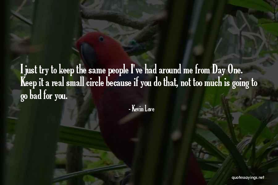 Small Circle Quotes By Kevin Love Small Circle Quotes By Kevin Love