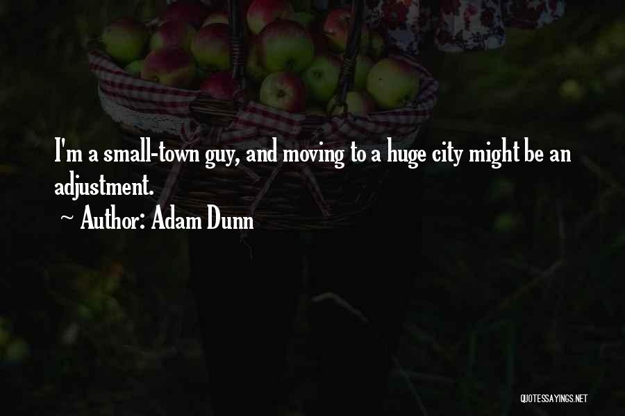 Small Cities Quotes By Adam Dunn