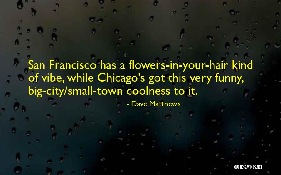 Small Cities Quotes By Dave Matthews