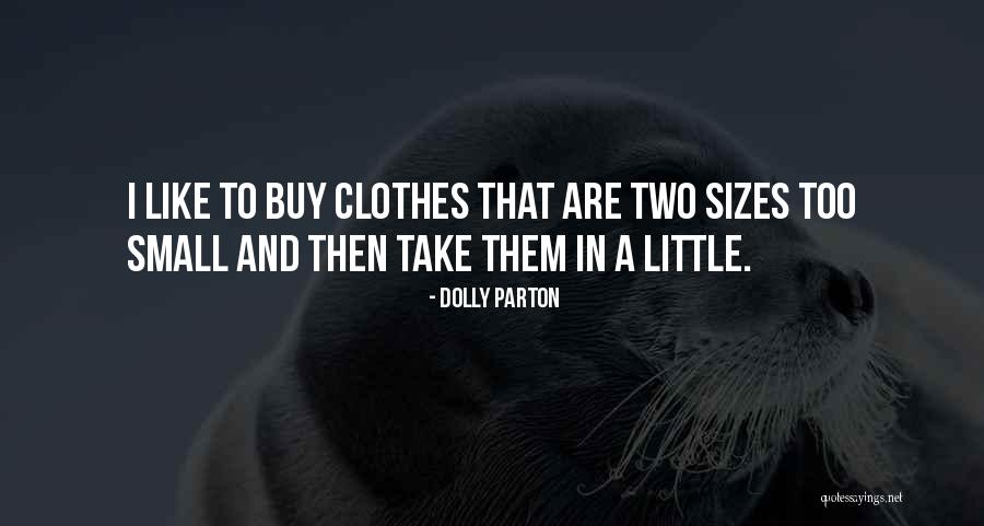 Small Clothes Quotes By Dolly Parton Small Clothes Quotes By Dolly Parton