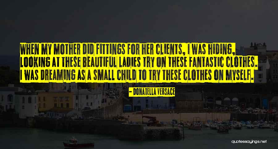 Small Clothes Quotes By Donatella Versace Small Clothes Quotes By Donatella Versace