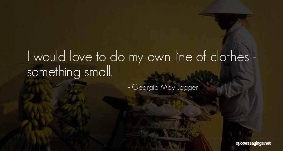 Small Clothes Quotes By Georgia May Jagger Small Clothes Quotes By Georgia May Jagger
