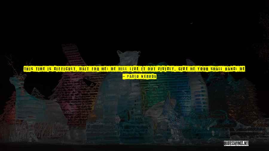 Small Clothes Quotes By Pablo Neruda Small Clothes Quotes By Pablo Neruda