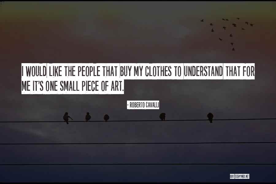 Small Clothes Quotes By Roberto Cavalli Small Clothes Quotes By Roberto Cavalli