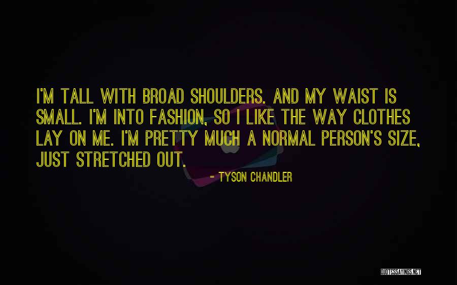 Small Clothes Quotes By Tyson Chandler Small Clothes Quotes By Tyson Chandler