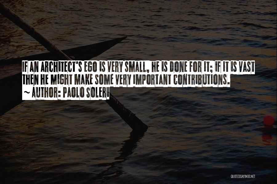 Small Contributions Quotes By Paolo Soleri