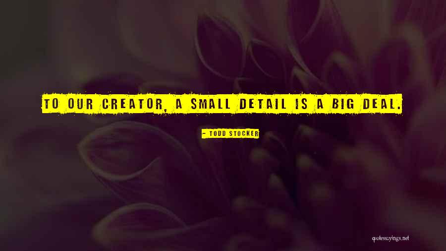 Small Detail Quotes By Todd Stocker Small Detail Quotes By Todd Stocker