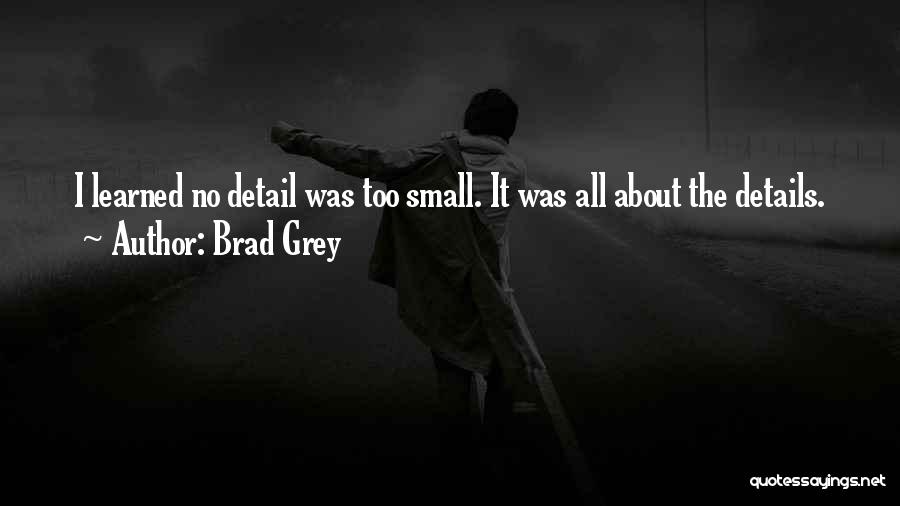 Small Details Quotes By Brad Grey
