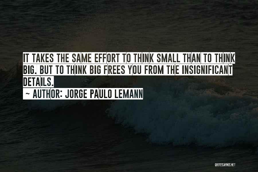 Small Details Quotes By Jorge Paulo Lemann