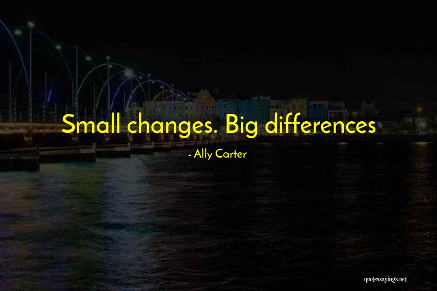 Small Differences Quotes By Ally Carter
