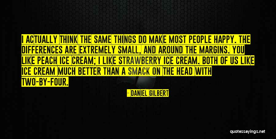 Small Differences Quotes By Daniel Gilbert Small Differences Quotes By Daniel Gilbert