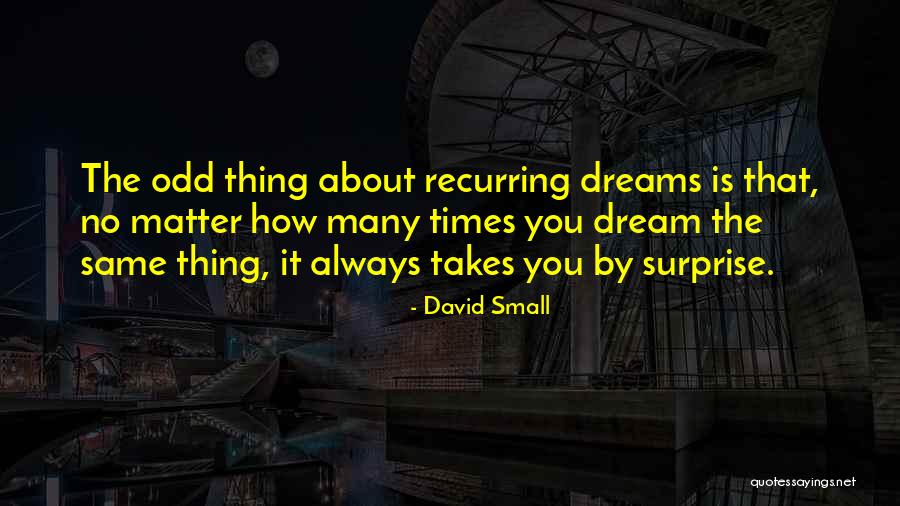 Small Dreams Quotes By David Small Small Dreams Quotes By David Small