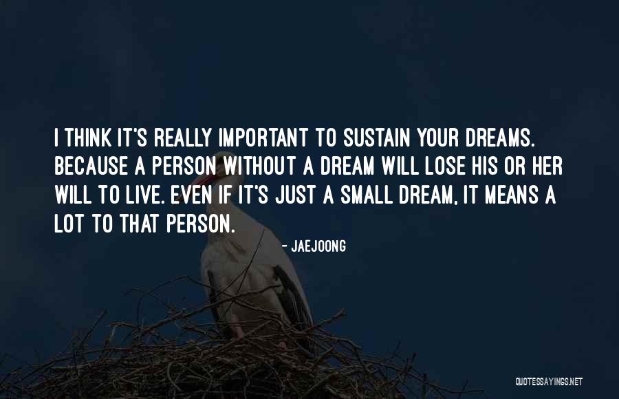 Small Dreams Quotes By Jaejoong Small Dreams Quotes By Jaejoong