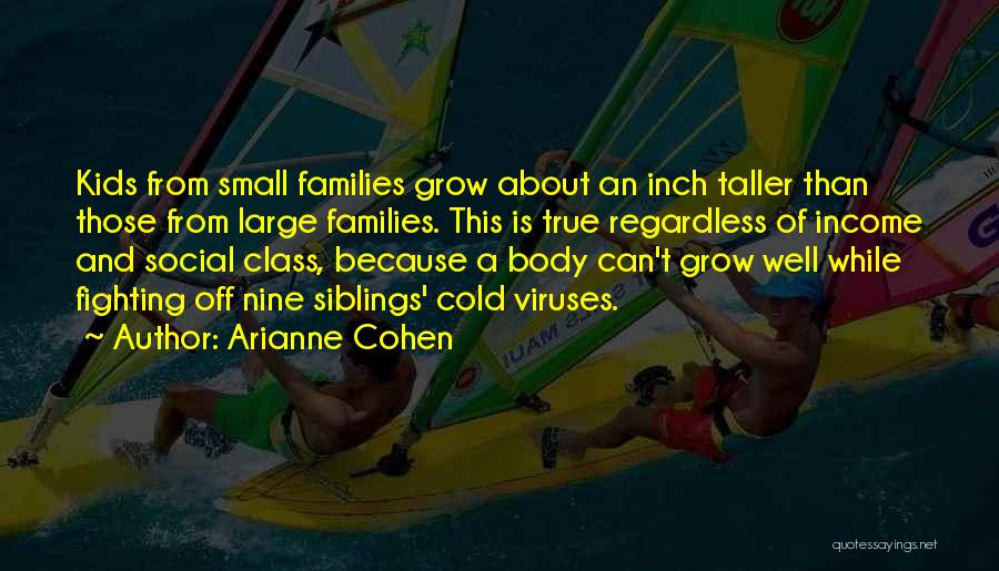 Small Families Quotes By Arianne Cohen