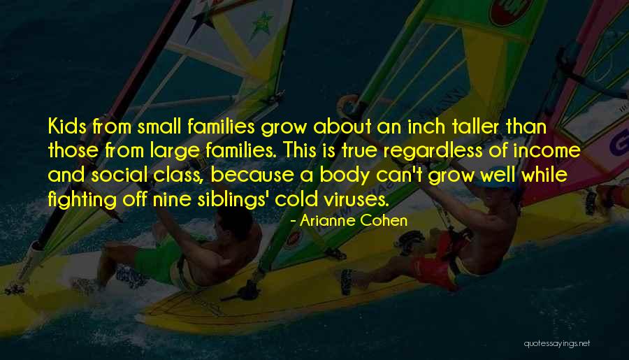 Small Families Quotes By Arianne Cohen