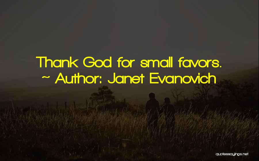 Small Favors Quotes By Janet Evanovich