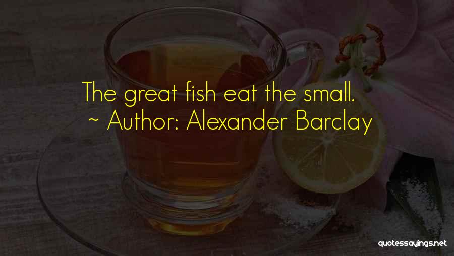 Small Fish Quotes By Alexander Barclay