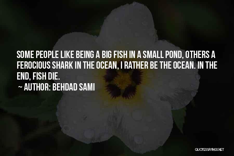 Small Fish Quotes By Behdad Sami