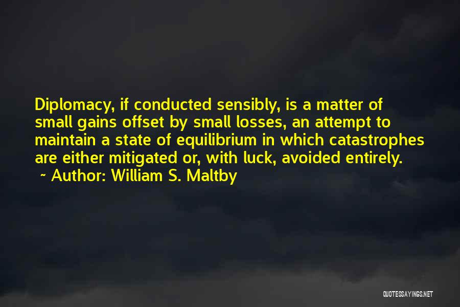 Small Gains Quotes By William S. Maltby