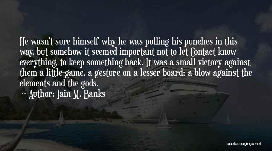 Small Gesture Quotes By Iain M. Banks